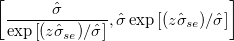 \left[ \frac{\hat{\sigma}}{\exp \left[ (z \hat{\sigma}_{se})/\hat{\sigma} \right]},\hat{\sigma}\exp \left[ (z \hat{\sigma}_{se})/\hat{\sigma} \right] \right]