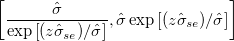 \left[ \frac{\hat{\sigma}}{\exp \left[ (z \hat{\sigma}_{se})/\hat{\sigma} \right]},\hat{\sigma}\exp \left[ (z \hat{\sigma}_{se})/\hat{\sigma} \right] \right]