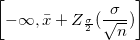 \left[-\infty, \bar{x}+Z_{\frac{\sigma}{2}}(\frac{\sigma}{\sqrt{n}})\right]