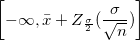 \left[-\infty, \bar{x}+Z_{\frac{\sigma}{2}}(\frac{\sigma}{\sqrt{n}})\right]