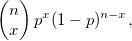 \left( \begin{matrix} n \\ x \end{matrix}\right)
p^x (1-p)^{n-x},