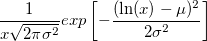 \frac{1}{x\sqrt{2\pi \sigma^2}} exp\left[ -\frac{(\ln(x)-\mu)^2}{2\sigma^2}\right]