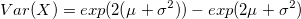 Var(X)=exp(2(\mu + \sigma^2)) -exp(2\mu + \sigma^2 )