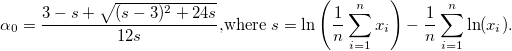 \alpha_0 = \frac{3-s+\sqrt{(s-3)^2+24s}}{12s}$,where $s = \ln \left(\frac{1}{n}\sum_{i=1}^{n}x_i \right) - \frac{1}{n}\sum_{i=1}^{n}\ln (x_i).