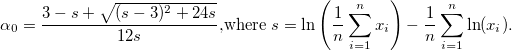 \alpha_0 = \frac{3-s+\sqrt{(s-3)^2+24s}}{12s}$,where $s = \ln \left(\frac{1}{n}\sum_{i=1}^{n}x_i \right) - \frac{1}{n}\sum_{i=1}^{n}\ln (x_i).