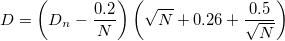 D=\left(D_n-\frac{0.2}{N}\right)\left(\sqrt{N}+0.26+\frac{0.5}{\sqrt{N}}\right)