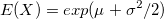 E(X)=exp(\mu + \sigma^2/2)