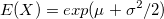 E(X)=exp(\mu + \sigma^2/2)