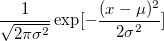 \frac{1}{\sqrt{2\pi \sigma^2}}\exp [-\frac{(x-\mu)^2}{2\sigma^2}]