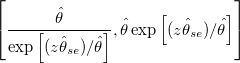 \left[ \frac{\hat{\theta}}{\exp \left[ (z \hat{\theta}_{se})/\hat{\theta} \right]},\hat{\theta}\exp \left[ (z \hat{\theta}_{se})/\hat{\theta} \right] \right]
