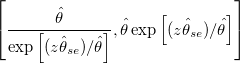 \left[ \frac{\hat{\theta}}{\exp \left[ (z \hat{\theta}_{se})/\hat{\theta} \right]},\hat{\theta}\exp \left[ (z \hat{\theta}_{se})/\hat{\theta} \right] \right]