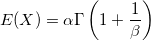 E(X)=\alpha \Gamma \left(1+ \frac{1}{\beta}\right)