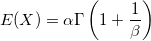 E(X)=\alpha \Gamma \left(1+ \frac{1}{\beta}\right)