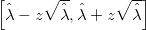 \left[ \hat{\lambda} - z \sqrt{\hat{\lambda}}, \hat{\lambda} + z \sqrt{\hat{\lambda}} \right]