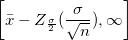 \left[\bar{x}-Z_{\frac{\sigma}{2}}(\frac{\sigma}{\sqrt{n}}), \infty\right]