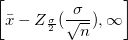 \left[\bar{x}-Z_{\frac{\sigma}{2}}(\frac{\sigma}{\sqrt{n}}), \infty\right]
