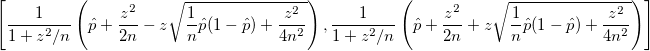 \left[\frac{1}{1+z^2/n}\left(\hat{p}+\frac{z^2}{2n} - z \sqrt{\frac{1}{n}\hat{p}(1-\hat{p})+\frac{z^2}{4n^2}}\right),\frac{1}{1+z^2/n}\left(\hat{p}+\frac{z^2}{2n} + z \sqrt{\frac{1}{n}\hat{p}(1-\hat{p})+\frac{z^2}{4n^2}}\right)\right]