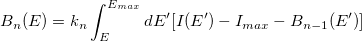 B_n (E)=k_n \int_{E}^{E_{max}}dE'[I(E')-I_{max}-B_{n-1}(E')]