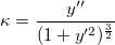 \kappa=\frac{y''}{(1+y'^2)^{ \frac{3}{2}}}