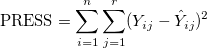 \text{PRESS} = \sum_{i=1}^n \sum_{j=1}^r (Y_{ij} - \hat{Y}_{ij})^2