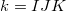 k = IJK