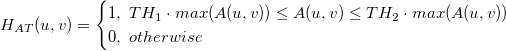 H_{AT}(u,v) = \begin{cases}1,\ TH_1 \cdot max(A(u,v))\le A(u,v)\le TH_2 \cdot max(A(u,v)) \\0, \ otherwise \end{cases}