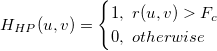 H_{HP}(u,v) = \begin{cases}1, \ r(u,v)> F_{c} \\0, \ otherwise \end{cases}
