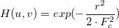 H(u,v)=exp(-\frac{r^2}{2 \cdot F_c ^ 2} )