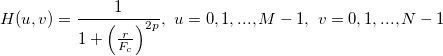H(u,v)=\frac{1}{1 + \left (\frac{r}{F_c} \right )^ {2p} }, \ u = 0, 1, ..., M-1, \ v = 0, 1, ..., N-1