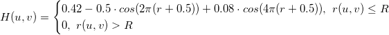 H(u,v)=\begin{cases}0.42 - 0.5 \cdot cos(2 \pi (r + 0.5) ) + 0.08 \cdot cos(4 \pi (r + 0.5) ),\ r(u,v) \le R\\0, \ r(u,v) > R \end{cases}