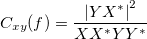 C_{xy}(f)=\frac{\left| YX^{*}\right| ^2}{XX^{*}YY^{*}}\,\!