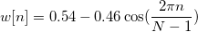w[n]=0.54-0.46\cos (\frac{2\pi n}{N-1})  \,\!