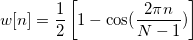 w[n]=\frac 12\left[ 1-\cos (\frac{2\pi n}{N-1})\right]   \,\!