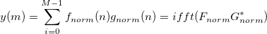  y(m)=\sum_{i=0}^{M-1}f_{norm}(n)g_{norm}(n)=ifft(F_{norm}G_{norm}^{*}) \,\!
