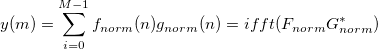  y(m)=\sum_{i=0}^{M-1}f_{norm}(n)g_{norm}(n)=ifft(F_{norm}G_{norm}^{*}) \,\!