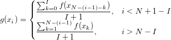 g(x_i)=
\begin{cases}
\frac{\textstyle \sum_{k=0}^{I} f(x_{N-(i-1)-k})}{I+1}, & i<N+1-I\\
\frac{\textstyle \sum_{k=1}^{N-(i-1)} f(x_k)}{I+1}, & i>N-I
\end{cases}
