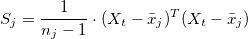 S_j=\frac{1}{n_j-1}\cdot (X_{t}-\bar{x}_j)^T(X_{t}-\bar{x}_j)
