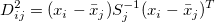 D_{ij}^2=(x_i-\bar{x}_j)S_j^{-1}(x_i-\bar{x}_j)^T