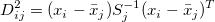 D_{ij}^2=(x_i-\bar{x}_j)S_j^{-1}(x_i-\bar{x}_j)^T