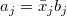 a_j=\bar{x}_jb_j