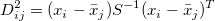 D_{ij}^2=(x_i-\bar{x}_j)S^{-1}(x_i-\bar{x}_j)^T