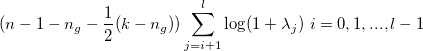 (n-1-n_g-\frac{1}{2}(k-n_g))\sum_{j=i+1}^{l} \mathrm{log}(1+\lambda_j)\ i=0,1,...,l-1