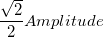 \frac{\sqrt{2}}2Amplitude\,
