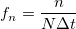 f_n=\frac n{N\Delta t}