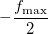 -\frac{f_{\max }}2
