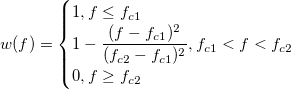w(f)=\begin{cases}1,f\leq f_{c1}\\1-\frac{(f-f_{c1})^2}{(f_{c2}-f_{c1})^2},f_{c1}<f<f_{c2}\\0,f\geq f_{c2}\end{cases}
