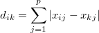 d_{ik}=\sum_{j=1}^p |x_{ij}-x_{kj}|