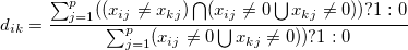 d_{ik}=\frac{\sum_{j=1}^p ( (x_{ij} \ne x_{kj}) \bigcap (x_{ij} \ne 0 \bigcup x_{kj} \ne 0) )&nbsp;? 1:0 }{\sum_{j=1}^p (x_{ij} \ne 0 \bigcup x_{kj} \ne 0) )&nbsp;? 1:0}
