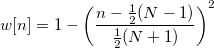 w[n]=1-\left( \frac{n-\frac 12(N-1)}{\frac 12(N+1)}\right) ^2