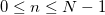 0\leq n\leq N-1